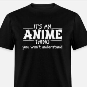 It's An Anime Thing You Wouldn't Understand